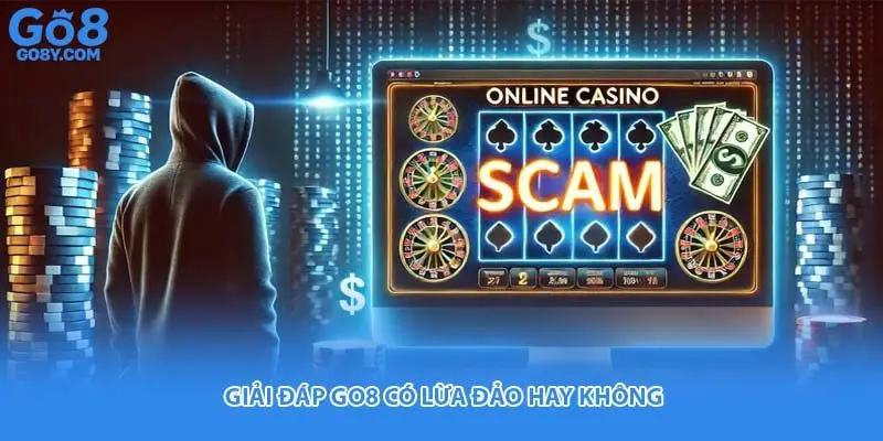 Giải đáp Go8 có lừa đảo hay không 