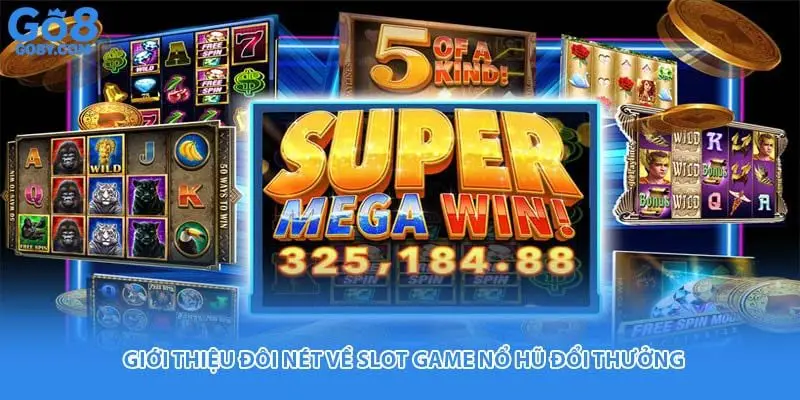 Giới thiệu đôi nét về slot game nổ hũ đổi thưởng