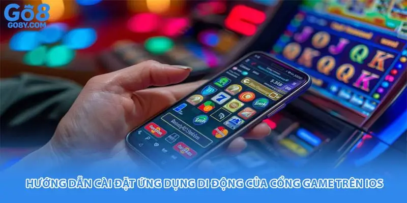 Hướng dẫn cài đặt ứng dụng di động của cổng game trên IOS