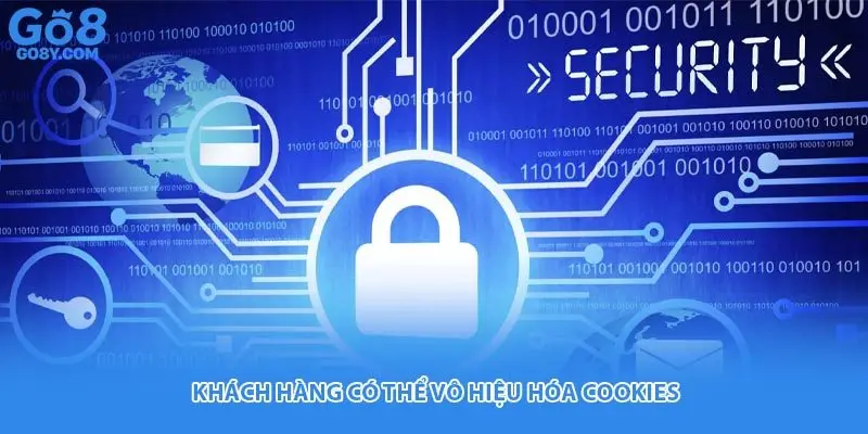 Khách hàng có thể vô hiệu hóa cookies