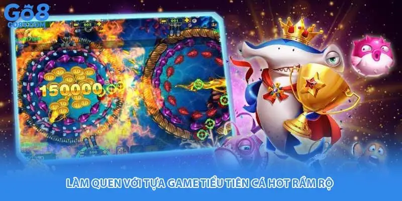 Làm quen với tựa game tiểu tiên cá hot rầm rộ