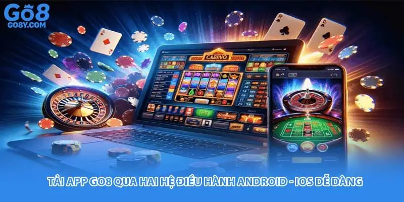 Tải App Go8 Qua Hai Hệ Điều Hành Android - IOS Dễ Dàng