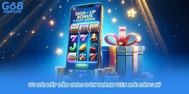 Ưu đãi hấp dẫn chào đón thành viên mới đăng ký