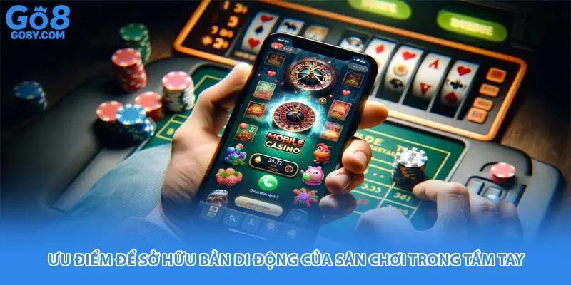 Ưu điểm để sở hữu bản di động của sân chơi trong tầm tay